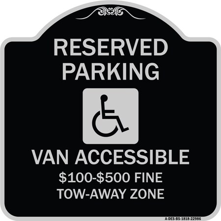 Signmission Reserved Parking Van Accessible $100-$500 Fine Tow Away Zone Alum Sign, 18" x 18", BS-1818-22986 A-DES-BS-1818-22986